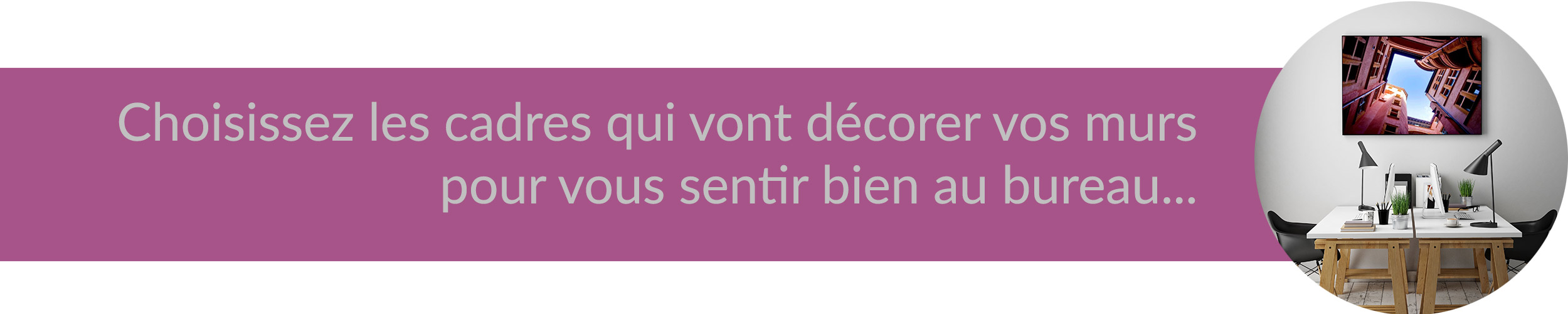 Bien choisi les cadres pour son bureau